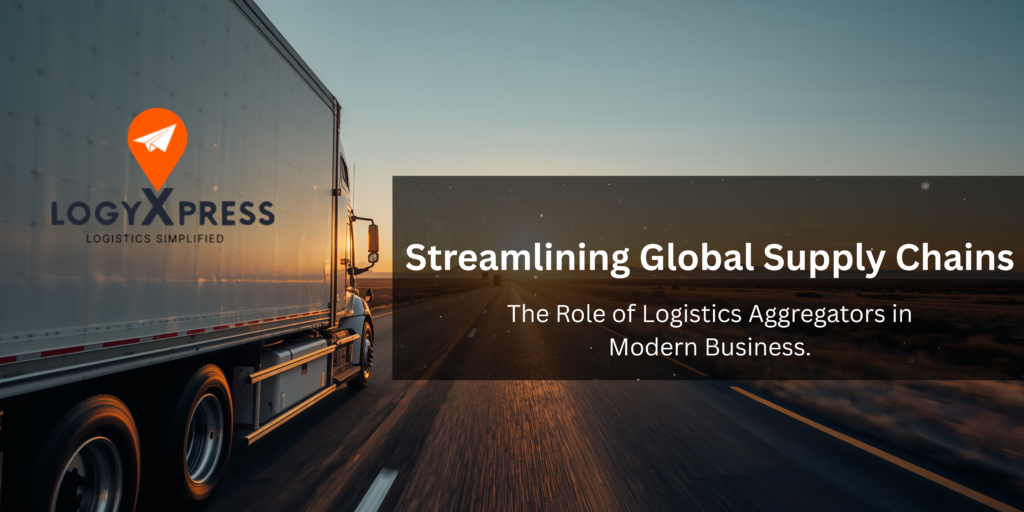 Streamlining Global Supply Chains: The Role of Logistics Aggregators in Modern Business